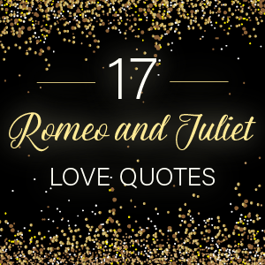 17 Romeo and Juliet Love Quotes That Stand the Test of Time [Analysis]