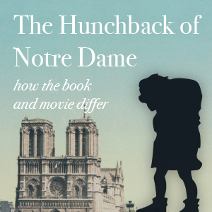 How the Hunchback of Notre Dame Book and Movie Differ