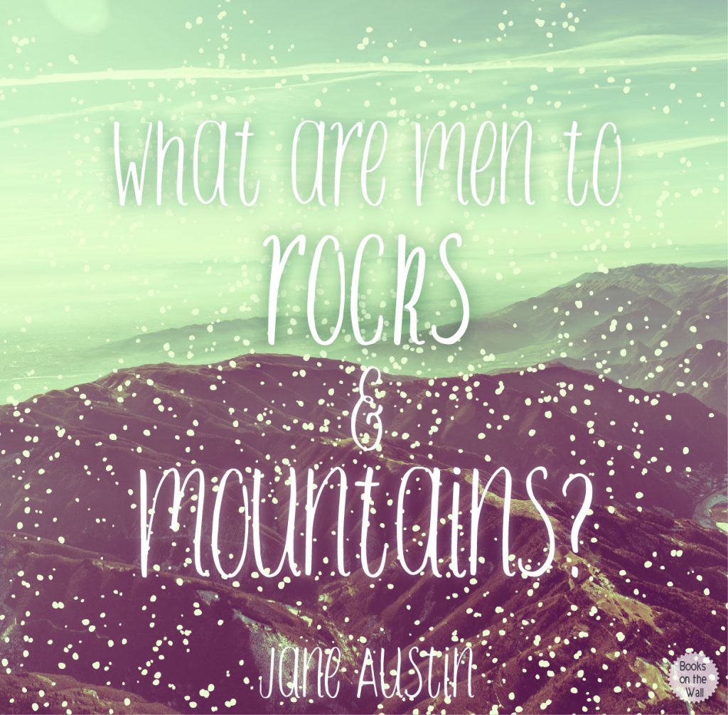 "What are men to mountains and rocks?" Jane Austen, Pride and Prejudice, graphic by Books on the Wall